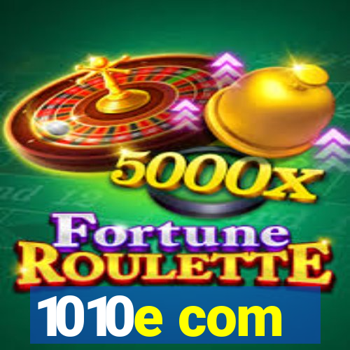 1010e com